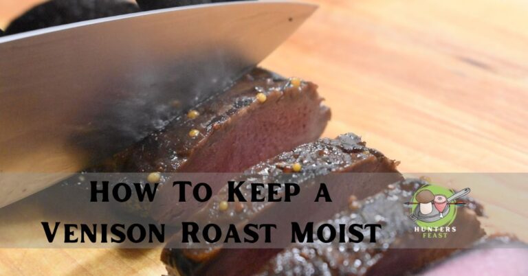 How To Keep a Venison Roast Moist